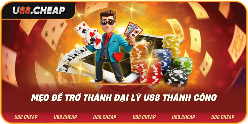 Mẹo để trở thành đại lý u88 thành công
