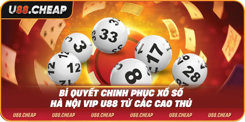 Bí quyết chinh phục xổ số hà nội vip u88 từ các cao thủ